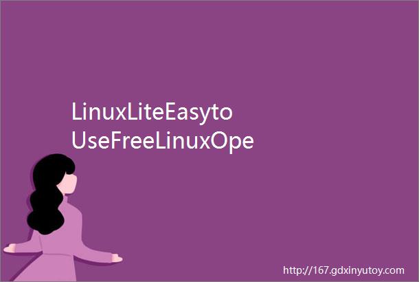 LinuxLiteEasytoUseFreeLinuxOperatingSystem